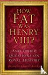 Lamont-Brown, Raymond - HOW FAT WAS HENRY VIII