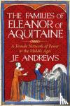 Andrews, J.F. - The Families of Eleanor of Aquitaine - A Female Network of Power in the Middle Ages