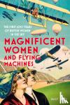 Smith, Sally - Magnificent Women and Flying Machines - The First 200 Years of British Women in the Sky