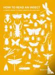 Piper, Dr Ross - How to Read an Insect - A Smart Guide to What Insects Do and Why