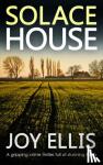Ellis, Joy - SOLACE HOUSE a gripping crime thriller full of stunning twists
