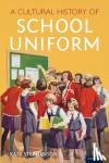 Stephenson, Kate - A Cultural History of School Uniform