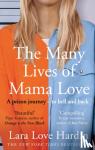 Hardin, Lara Love - The Many Lives of Mama Love - A Prison Journey - To Hell and Back