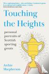 Macpherson, Archie - Touching the Heights - Personal Portraits of Scottish Sporting Greats