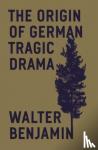 Benjamin, Walter - The Origin of German Tragic Drama