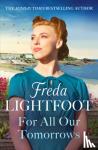 Lightfoot, Freda - For All Our Tomorrows - A WWII saga of sisterhood and friendship
