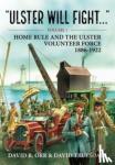 Orr, David R - Ulster Will Fight - Volume 1 - Home Rule and the Ulster Volunteer Force 1886-1922