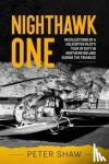 Shaw, Peter - Nighthawk One - Recollections of a Helicopter Pilot's Tour of Duty in Northern Ireland During the Troubles