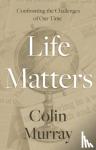 Murray, Colin - Life Matters - Confronting the Challenges of Our Time