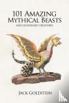 Goldstein, Jack - 101 Amazing Mythical Beasts - and Legendary Creatures