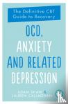 Shaw, Adam, Callaghan, Lauren - OCD, Anxiety and Related Depression - The Definitive CBT Guide to Recovery