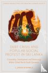 Biyanwila, S. Janaka (Independent Researcher, Australia) - Debt Crisis and Popular Social Protest in Sri Lanka - Citizenship, Development and Democracy Within Global North-South Dynamics