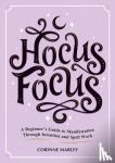 Marley, Corinne - Hocus Focus - A Beginner's Guide to Manifestation Through Intention and Spell Work