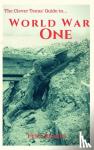 Rhodes, Felix - The Clever Teens' Guide to World War One