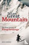 Conefrey, Mick - The Last Great Mountain: The First Ascent of Kangchenjunga