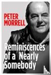 Morrell, Peter - Reminiscences of a Nearly Somebody
