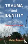 Broughton, Vivian - Trauma and Identity - Identity Oriented Psychotrauma Therapy: Theory and Practice