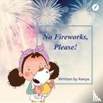 Arora, Aanya - No Fireworks, Please