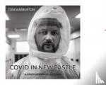 Warburton, Tom - Covid in Newcastle - A Photographic Record