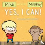 Gardner, Sadie - Yes, I Can - A Kids Book About Confidence! (Mike And His Pet Monkey): A Kids Book About Confidence! (Mike And His Pet Monkey