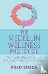 Busch, Fred - The Medellin Wellness Protocol - The Five Fundamental Factors to Strengthen your Immune System