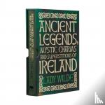 Wilde, Jane - Ancient Legends, Mystic Charms and Superstitions of Ireland