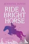 Dovey, Jennifer - Ride a Bright Horse