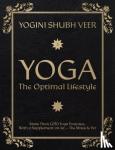 Yogini Shubh Veer - Yoga - The Optimal Lifestyle - More Than 1250 Yoga Postures, With a Supplement on Jet - The Miracle Pet