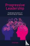 Park, Greg (PCM Consulting, U.K) - Progressive Leadership - Challenging the theory of the firm in the 21st century