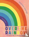Davis, Rachael - Over the Rainbow - The Science, Magic and Meaning of Rainbows
