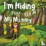 Sheehan, Francesca - I'm Hiding From My Mummy