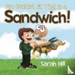 Hill, Sarah - You Couldn't Fit That in a Sandwich!