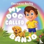 Anstey, Charmaine - My Dog Called Banjo