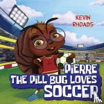 Rhoads, Kevin - Pierre the Pill Bug Loves Soccer