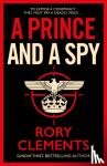 Clements, Rory - A Prince and a Spy - The gripping novel from the master of the wartime spy thriller