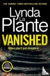 Plante, Lynda La - Vanished - The brand new 2022 thriller from the bestselling crime writer, Lynda La Plante
