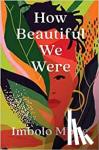 Mbue, Imbolo - How Beautiful We Were