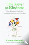 Hammond, Claudia - The Keys to Kindness - How Kindness Unlocks Wellbeing, Success and Purpose
