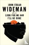 Wideman, John Edgar - Look For Me and I'll Be Gone