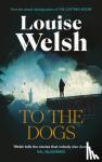 Welsh, Louise - To the Dogs