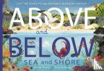 Evans, Harriet, Bailey, Hannah - Above and Below: Sea and Shore - Lift the flaps to see nature's wonders unfold