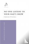 O'Connell, Christian - No One Listens to Your Dad's Show