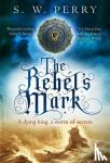 Perry, S. W. - The Rebel's Mark - A gripping Elizabethan crime thriller, perfect for fans of S. J. Parris and Rory Clements