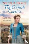 Pryce, Nicola - The Cornish Captive - A sweeping historical romance for fans of Poldark