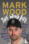 Wood, Mark - The Wood Life - WINNER OF THE 2023 SPORTS BOOK AWARDS SPORTS ENTERTAINMENT BOOK OF THE YEAR