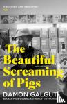 Galgut, Damon - The Beautiful Screaming of Pigs