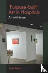 Rollins, Judy (Georgetown University, USA) - 'Purpose-built’ Art in Hospitals - Art with Intent