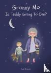 Brayne, Sue - GRANNY MO - IS TEDDY GOING TO DIE?