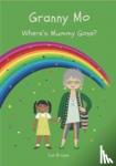 Brayne, Sue - GRANNY MO - WHERE HAS MUMMY GONE?