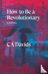 Davids, C.A. - How to Be a Revolutionary